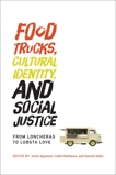 Food Trucks, Cultural Identity, and Social Justice: From Loncheras to Lobsta Love, 