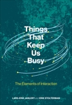 Things That Keep Us Busy: The Elements of Interaction, Stolterman, Erik & Janlert, Lars-Erik