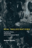 Real Hallucinations: Psychiatric Illness, Intentionality, and the Interpersonal World, Ratcliffe, Matthew