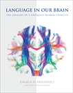 Language in Our Brain: The Origins of a Uniquely Human Capacity, Friederici, Angela D.