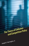 The Theory of Collusion and Competition Policy, Harrington, Joseph E.