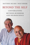 Beyond the Self: Conversations between Buddhism and Neuroscience, Ricard, Matthieu & Singer, Wolf