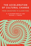 The Acceleration of Cultural Change: From Ancestors to Algorithms, O'Brien, Michael J. & Bentley, R. Alexander
