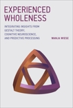 Experienced Wholeness: Integrating Insights from Gestalt Theory, Cognitive Neuroscience, and Predictive Processing, Wiese, Wanja