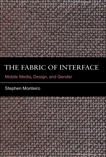 The Fabric of Interface: Mobile Media, Design, and Gender, Monteiro, Stephen