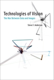 Technologies of Vision: The War Between Data and Images, Anderson, Steve F