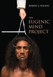 The Eugenic Mind Project, Wilson, Robert A.