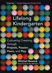 Lifelong Kindergarten: Cultivating Creativity through Projects, Passion, Peers, and Play, Resnick, Mitchel