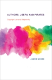 Authors, Users, and Pirates: Copyright Law and Subjectivity, Meese, James