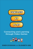 Families at Play: Connecting and Learning through Video Games, Siyahhan, Sinem & Gee, Elisabeth