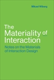 The Materiality of Interaction: Notes on the Materials of Interaction Design, Wiberg, Mikael