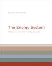 The Energy System: Technology, Economics, Markets, and Policy, Bradford, Travis