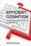 Efficient Cognition: The Evolution of Representational Decision Making, Schulz, Armin W.