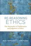 Re-Reasoning Ethics: The Rationality of Deliberation and Judgment in Ethics, Hoffmaster, Barry & Hooker, Cliff