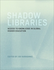 Shadow Libraries: Access to Knowledge in Global Higher Education, 