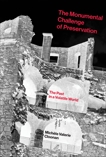 The Monumental Challenge of Preservation: The Past in a Volatile World, Cloonan, Michele Valerie