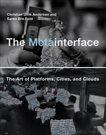 The Metainterface: The Art of Platforms, Cities, and Clouds, Andersen, Christian Ulrik & Pold, Soren Bro