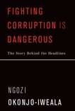 Fighting Corruption Is Dangerous: The Story Behind the Headlines, Okonjo-Iweala, Ngozi