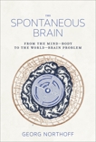 The Spontaneous Brain: From the Mind-Body to the World-Brain Problem, Northoff, Georg