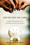 Our Selfish Tax Laws: Toward Tax Reform That Mirrors Our Better Selves, Infanti, Anthony C.