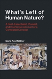 What's Left of Human Nature?: A Post-Essentialist, Pluralist, and Interactive Account of a Contested Concept, Kronfeldner, Maria