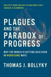 Plagues and the Paradox of Progress: Why the World Is Getting Healthier in Worrisome Ways, Bollyky, Thomas J.