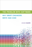 The Problem with Software: Why Smart Engineers Write Bad Code, Barr, Adam