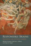 Responsible Brains: Neuroscience, Law, and Human Culpability, Hirstein, William & Sifferd, Katrina L. & Fagan, Tyler K.