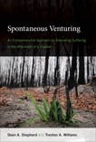 Spontaneous Venturing: An Entrepreneurial Approach to Alleviating Suffering in the Aftermath of a Disaster, Shepherd, Dean A. & Williams, Trenton A.