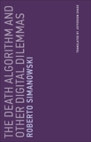 The Death Algorithm and Other Digital Dilemmas, Simanowski, Roberto