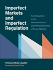 Imperfect Markets and Imperfect Regulation: An Introduction to the Microeconomics and Political Economy of Power Markets, Leautier, Thomas-Olivier