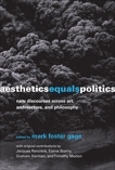 Aesthetics Equals Politics: New Discourses across Art, Architecture, and Philosophy, 