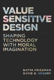 Value Sensitive Design: Shaping Technology with Moral Imagination, Friedman, Batya & Hendry, David G.