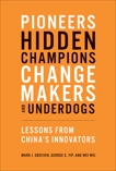 Pioneers, Hidden Champions, Changemakers, and Underdogs: Lessons from China's Innovators, Yip, George S. & Greeven, Mark J. & Wei, Wei