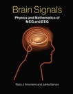 Brain Signals: Physics and Mathematics of MEG and EEG, Ilmoniemi, Risto J. & Sarvas, Jukka