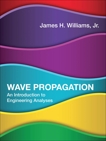 Wave Propagation: An Introduction to Engineering Analyses, Williams, James H.