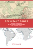 Reluctant Power: Networks, Corporations, and the Struggle for Global Governance in the Early 20th Century, Zajacz, Rita