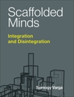 Scaffolded Minds: Integration and Disintegration, Varga, Somogy