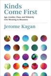 Kinds Come First: Age, Gender, Class, and Ethnicity Give Meaning to Measures, Kagan, Jerome