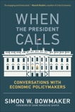 When the President Calls: Conversations with Economic Policymakers, Bowmaker, Simon W.