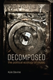 Decomposed: The Political Ecology of Music, Devine, Kyle