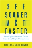 See Sooner, Act Faster: How Vigilant Leaders Thrive in an Era of Digital Turbulence, Schoemaker, Paul J. H. & Day, George S.