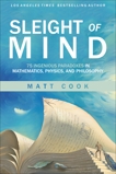 Sleight of Mind: 75 Ingenious Paradoxes in Mathematics, Physics, and Philosophy, Cook, Matt