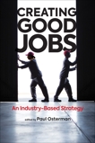 Creating Good Jobs: An Industry-Based Strategy, 