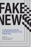 Fake News: Understanding Media and Misinformation in the Digital Age, 