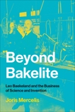 Beyond Bakelite: Leo Baekeland and the Business of Science and Invention, Mercelis, Joris