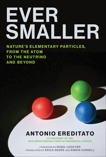 Ever Smaller: Nature's Elementary Particles, From the Atom to the Neutrino and Beyond, Ereditato, Antonio