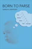 Born to Parse: How Children Select Their Languages, Lightfoot, David W.