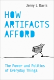 How Artifacts Afford: The Power and Politics of Everyday Things, Davis, Jenny L.