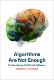 Algorithms Are Not Enough: Creating General Artificial Intelligence, Roitblat, Herbert L.